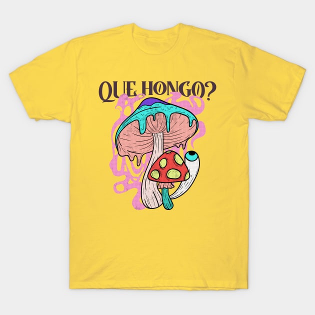 Que Hongo? T-Shirt by dgutpro87